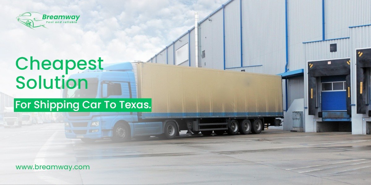 Cheapest Solution For Shipping Car To Texas.
